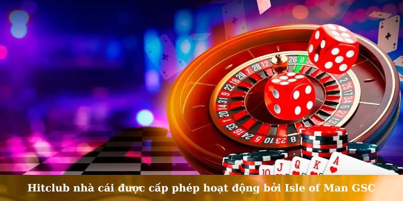 Hitclub nhà cái được cấp phép hoạt động bởi Isle of Man GSC